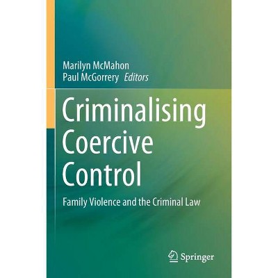 Criminalising Coercive Control - by  Marilyn McMahon & Paul McGorrery (Paperback)