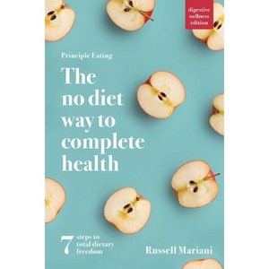 Principle Eating - The No Diet Way to Complete Health - by  Russell Mariani (Paperback) - 1 of 1