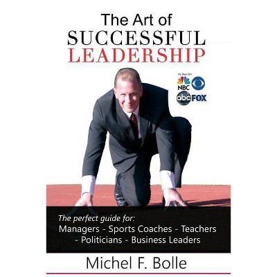 The Art of Successful Leadership - by  Michel F Bolle (Paperback)