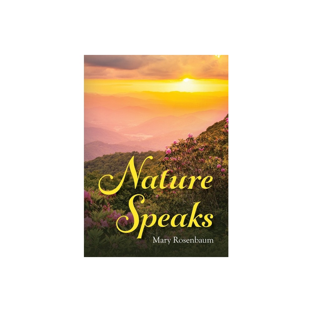 Nature Speaks - by Mary Rosenbaum (Paperback)