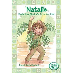 Natalie Really Very Much Wants to Be a Star - (That's Nat!) by  Dandi Daley Mackall (Paperback) - 1 of 1