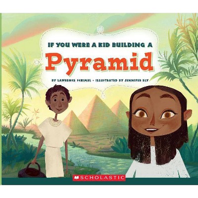 If You Were a Kid Building a Pyramid (If You Were a Kid) - by  Lawrence Schimel (Paperback)