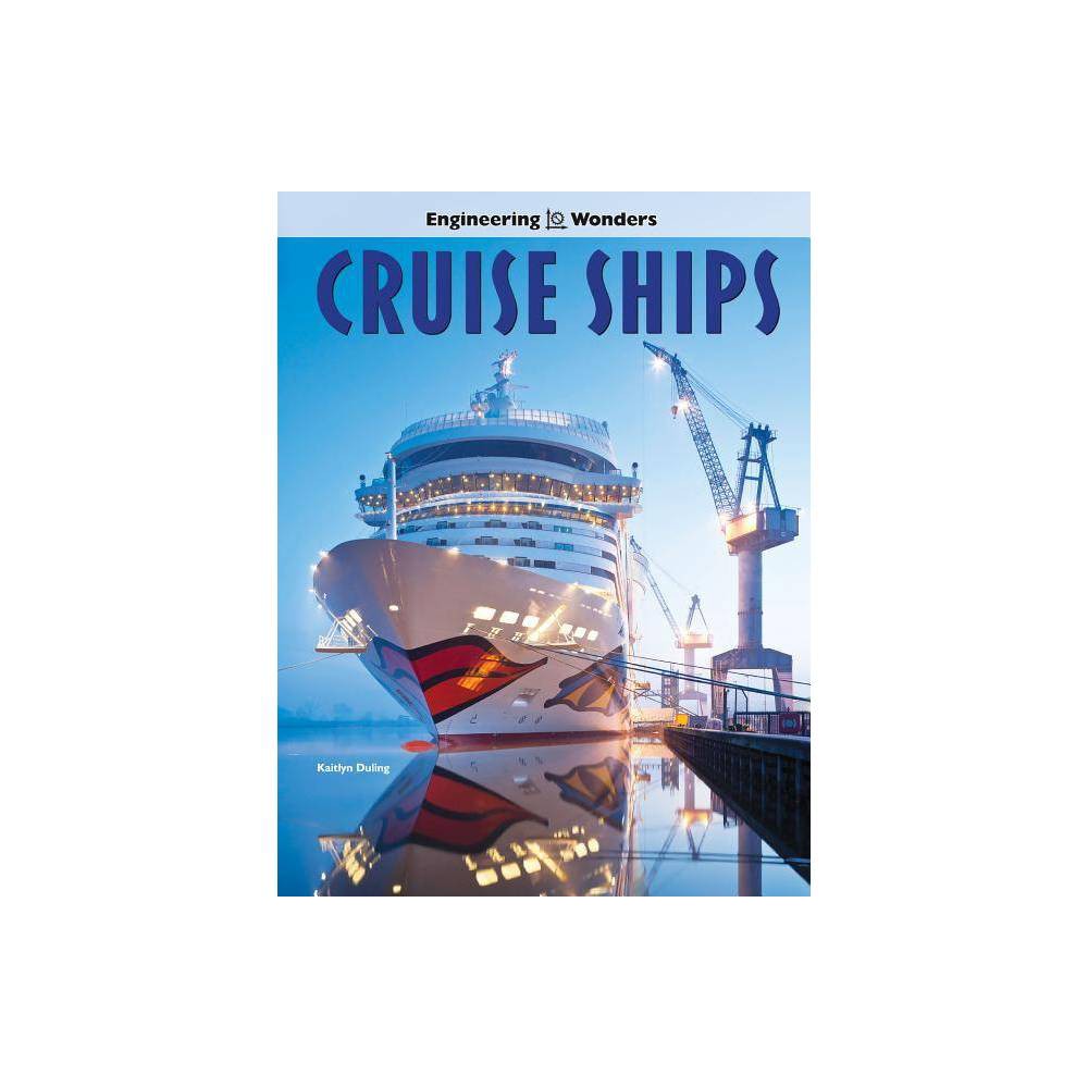 Engineering Wonders Cruise Ships - by Kaitlyn Duling (Paperback) was $10.99 now $6.69 (39.0% off)