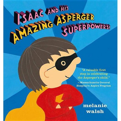 Isaac and His Amazing Asperger Superpowers! - by  Melanie Walsh (Hardcover)