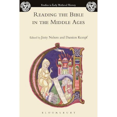 Reading the Bible in the Middle Ages - (Studies in Early Medieval History) by  Jinty Nelson & Damien Kempf (Paperback)