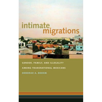 Intimate Migrations - by  Deborah A Boehm (Paperback)