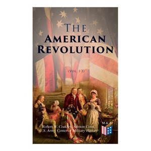 The American Revolution (Vol. 1-3) - by  Robert W Coakley & Stetson Conn & U S Army Center of Military History (Paperback) - 1 of 1