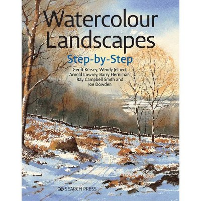 Watercolour Landscapes Step-By-Step - (Step-By-Step Leisure Arts) by  Geoff Kersey & Wendy Jelbert & Arnold Lowrey & Joe Dowden (Paperback)