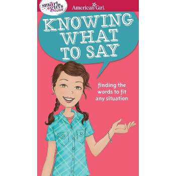 A Smart Girl's Guide: Knowing What to Say - (American Girl(r) Wellbeing) by  Patti Kelley Criswell (Paperback)