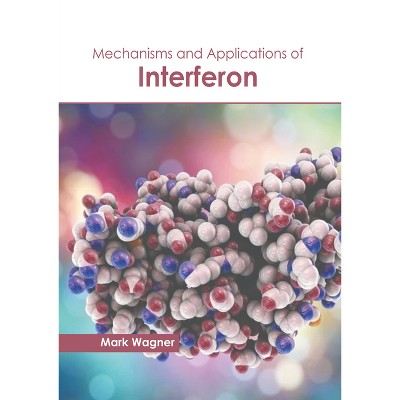 Mechanisms and Applications of Interferon - by  Mark Wagner (Hardcover)