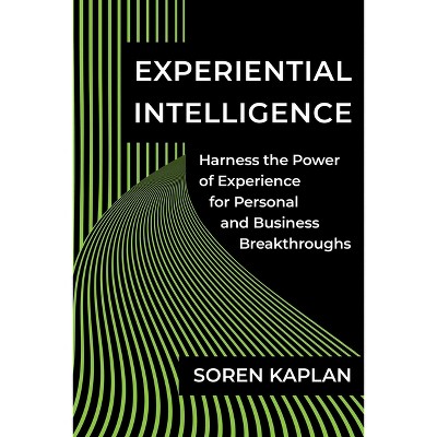 Experiential Intelligence - by  Soren Kaplan (Hardcover)