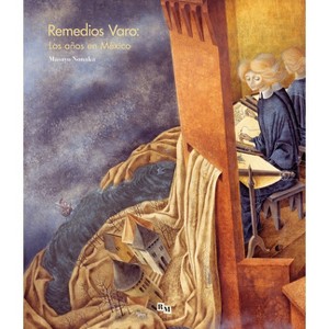 Remedios Varo: Los Años En México - (Hardcover) - 1 of 1