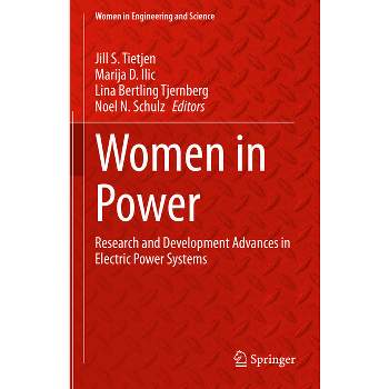 Women in Power - (Women in Engineering and Science) by  Jill S Tietjen & Marija D ILIC & Lina Bertling Tjernberg & Noel N Schulz (Hardcover)