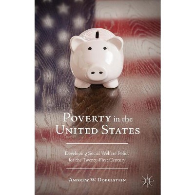Poverty in the United States - by  A Dobelstein (Hardcover)