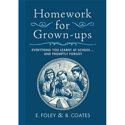 Homework for Grown-Ups - by  E Foley & B Coates (Hardcover)