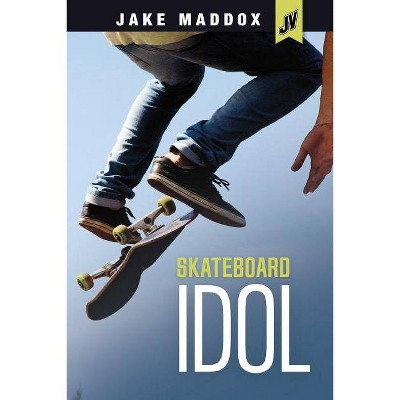 Skateboard Idol - (Jake Maddox Jv) by  Jake Maddox (Paperback)