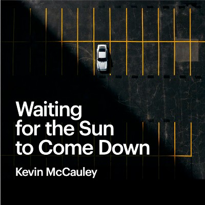 Waiting for the Sun to Come Down - by  Kevin McCauley (Hardcover)