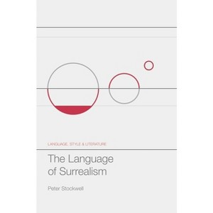 The Language of Surrealism - (Language, Style and Literature) by  Peter Stockwell (Hardcover) - 1 of 1