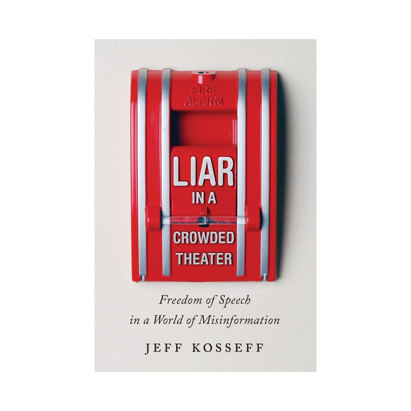Liar in a Crowded Theater - by  Jeff Kosseff (Hardcover), 1 of 2