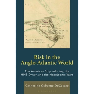 Risk in the Anglo-Atlantic World - by  Catherine Osborne Decesare (Hardcover) - 1 of 1