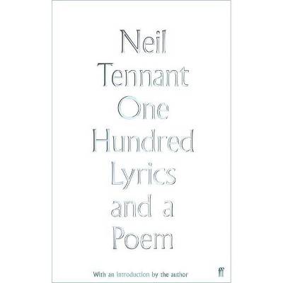 One Hundred Lyrics and a Poem - by  Neil Tennant (Hardcover)