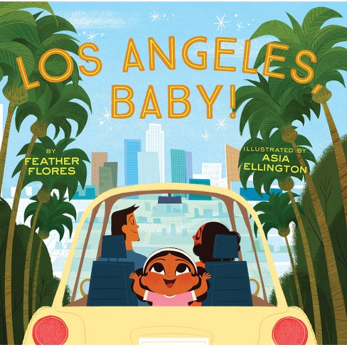 Los Angeles, Baby! - by Feather Flores (Hardcover)