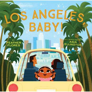 Los Angeles, Baby! - by  Feather Flores (Hardcover)