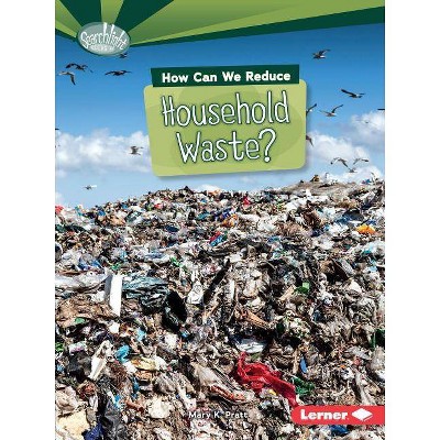 How Can We Reduce Household Waste? - (Searchlight Books (TM) -- What Can We Do about Pollution?) by  Mary K Pratt (Paperback)