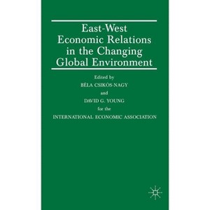 East-West Economic Relations in the Changing Global Environment - (International Economic Association) by  Bela Csikos-Nagy & David G Young - 1 of 1