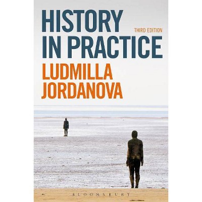 History in Practice - by  Ludmilla Jordanova (Hardcover)