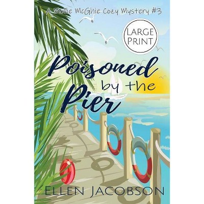 Poisoned by the Pier - (Mollie McGhie Cozy Sailing Mystery) Large Print by  Ellen Jacobson (Paperback)