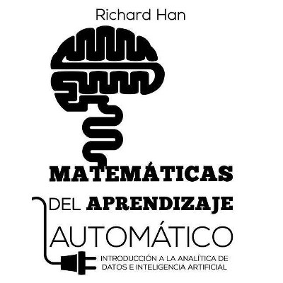 Matemáticas del Aprendizaje Automático - by  Richard Han (Paperback)