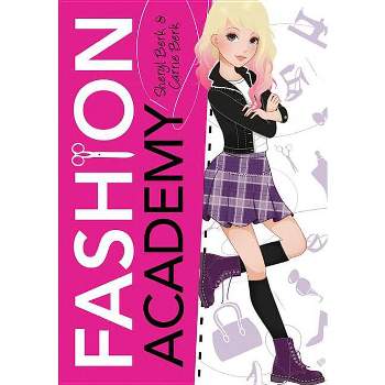 Fashion Academy - by  Sheryl Berk & Carrie Berk (Paperback)
