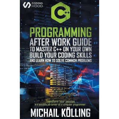 C++ Programming - by  Michail Kölling & Coding Hood (Paperback)