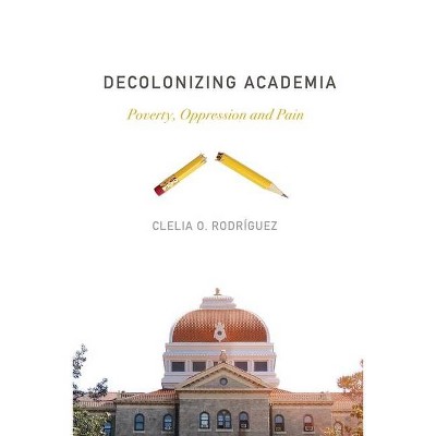 Decolonizing Academia - by  Clelia O Rodríguez (Paperback)