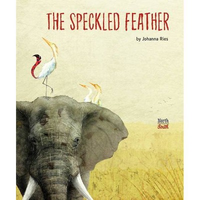 The Speckled Feather - by  Johanna Ries (Hardcover)