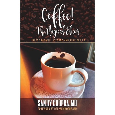 Coffee the Magical Elixir - by  Sanjiv Chopra (Paperback)