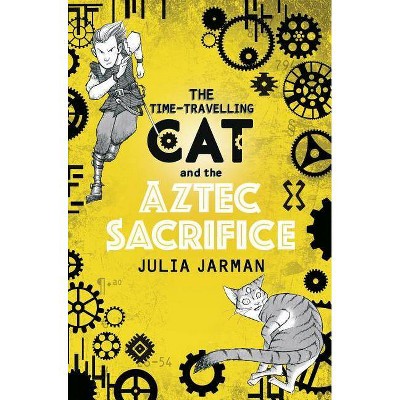 The Time-Travelling Cat and the Aztec Sacrifice - by  Julia Jarman (Paperback)