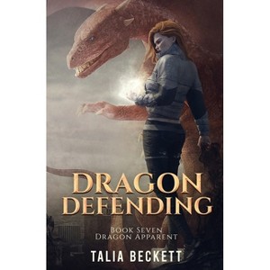 Dragon Defending - (Dragon Apparent) by  Talia Beckett & Jess Mountifield (Paperback) - 1 of 1