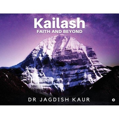 Kailash-Faith and Beyond - by  Dr Jagdish Kaur (Paperback)