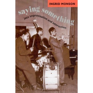 Saying Something - (Chicago Studies in Ethnomusicology) by  Ingrid Monson (Paperback) - 1 of 1