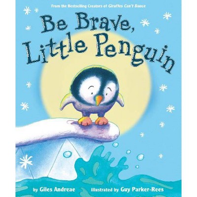 Be Brave, Little Penguin - by  Giles Andreae (Hardcover)