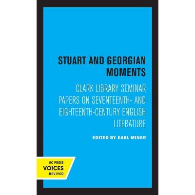 Stuart and Georgian Moments, 3 - (UCLA Publications of the 17th and 18th Centuries Studies Group) by  Earl Miner (Hardcover)