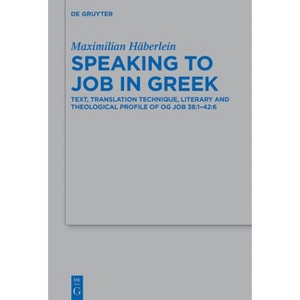 Speaking to Job in Greek - (Beihefte Zur Zeitschrift Für die Alttestamentliche Wissensch) by  Maximilian Häberlein (Hardcover) - 1 of 1