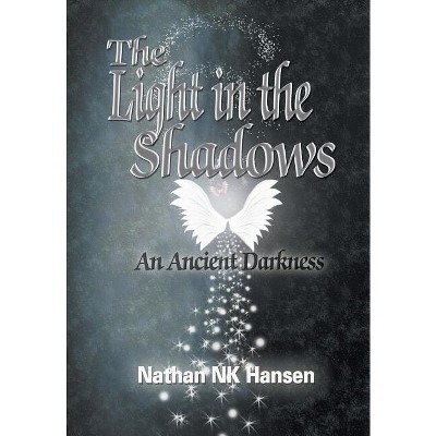 The Light in the Shadows - by  Nathan Nk Hansen (Hardcover)