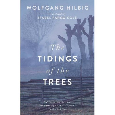 The Tidings of the Trees - by  Wolfgang Hilbig (Paperback)