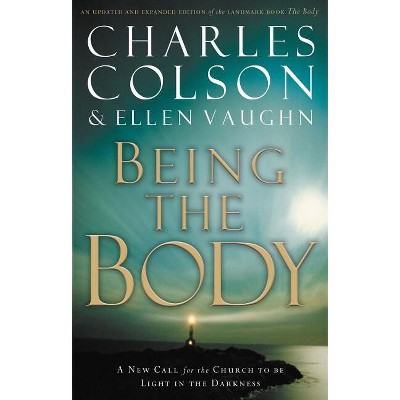 Being the Body - by  Charles W Colson & Ellen Santilli Vaughn (Paperback)