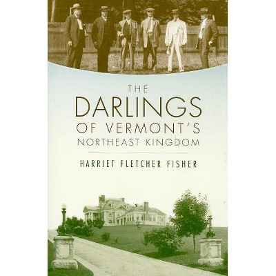 The Darlings of Vermont's Northeast Kingdom - by  Harriet Fletcher Fisher (Paperback)