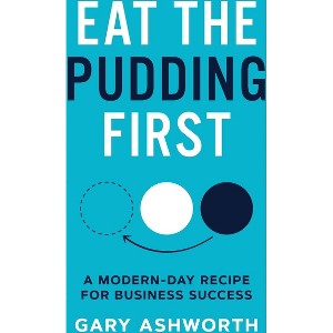 Eat The Pudding First - by  Gary Ashworth (Paperback) - 1 of 1