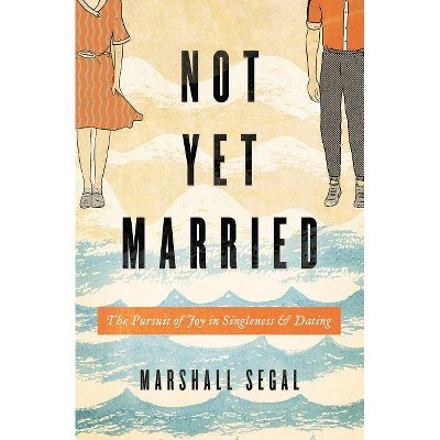 Not Yet Married - by  Marshall Segal (Paperback)